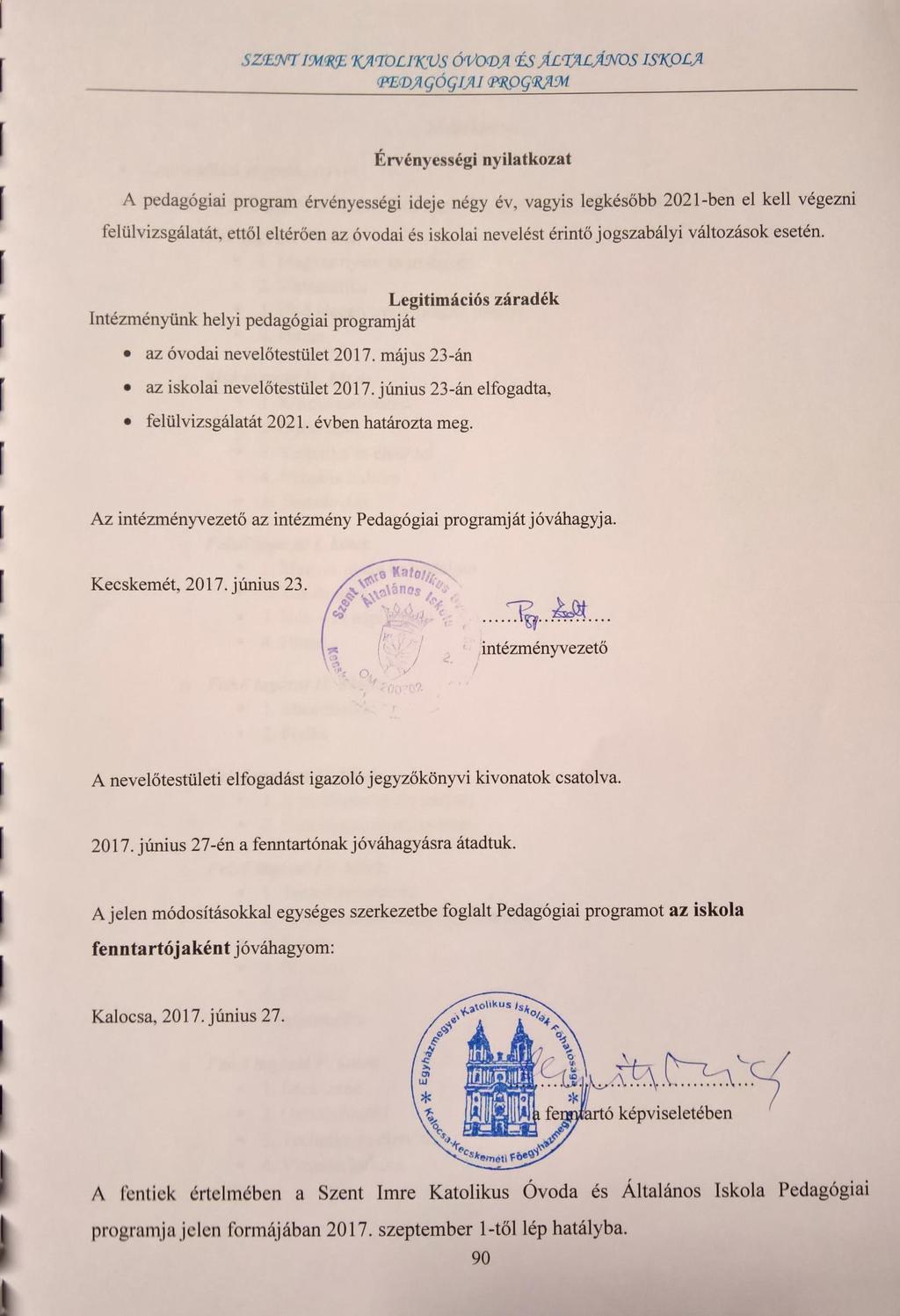 Érvényességi nyilatkozat A pedagógiai program érvényességi ideje négy év, vagyis legkésőbb 2021-ben el kell végezni felülvizsgálatát, ettől eltérően az óvodai és iskolai nevelést érintő jogszabályi