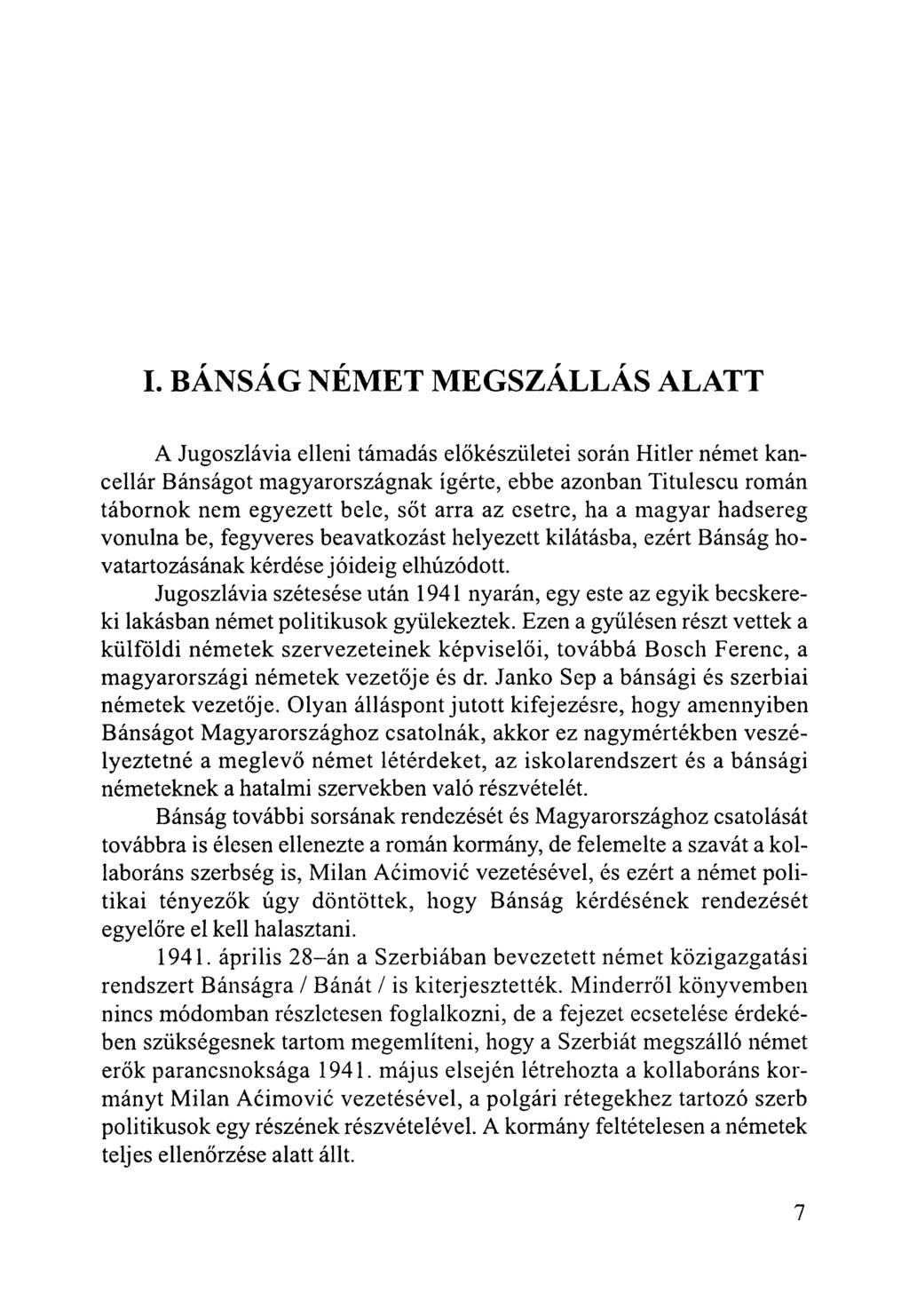 I. BÁNSÁG NÉMET MEGSZÁLLÁS ALATT A Jugoszlávia elleni támadás előkészületei során Hitler német kancellár Bánságot magyarországnak ígérte, ebbe azonban Titulescu román tábornok nem egyezett bele, sőt