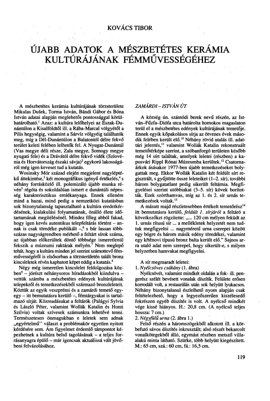 KOVÁCS TIBOR ÚJABB ADATOK A MÉSZBETÉTES KERÁMIA KULTÚRÁJÁNAK FÉMMŰVESSÉGÉHEZ A mészbetétes kerámia kultúrájának törzsterülete Mikulás Du ek, Torma István, Bandi Gábor és Bóna István adatai alapján