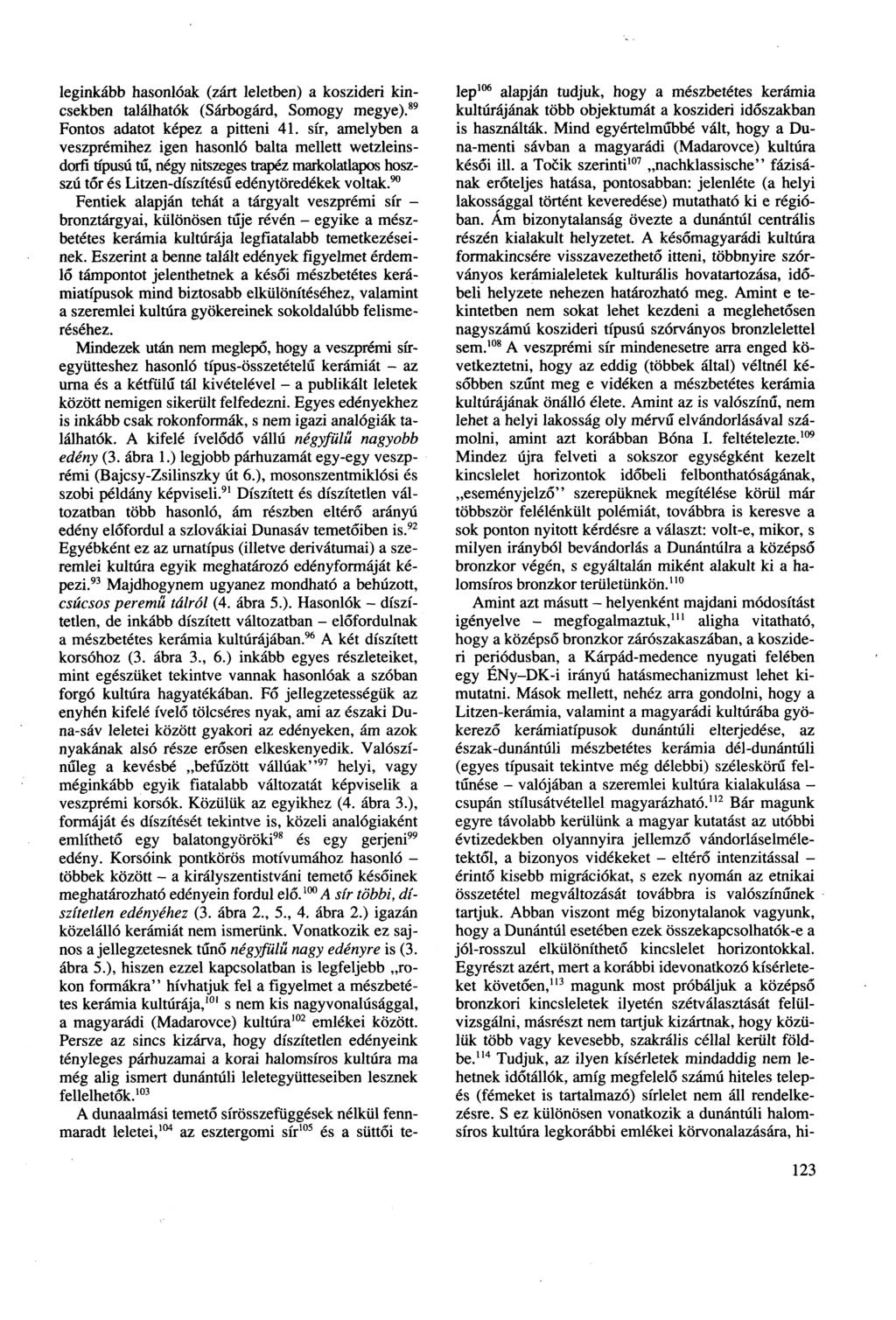 alapján tudjuk, hogy a mészbetétes kerámia kultúrájának több objektumát a koszideri időszakban is használták.