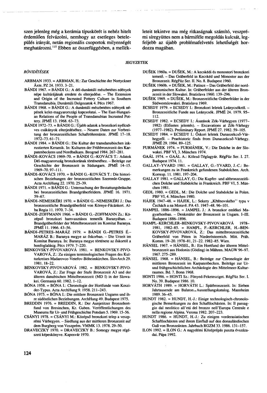 szén jelenleg még a kerámia típuskörét is nehéz hitelt érdemlően felvázolni, nemhogy az esetleges betelepülés irányát, netán regionális csoportok milyenségét meghatározni.