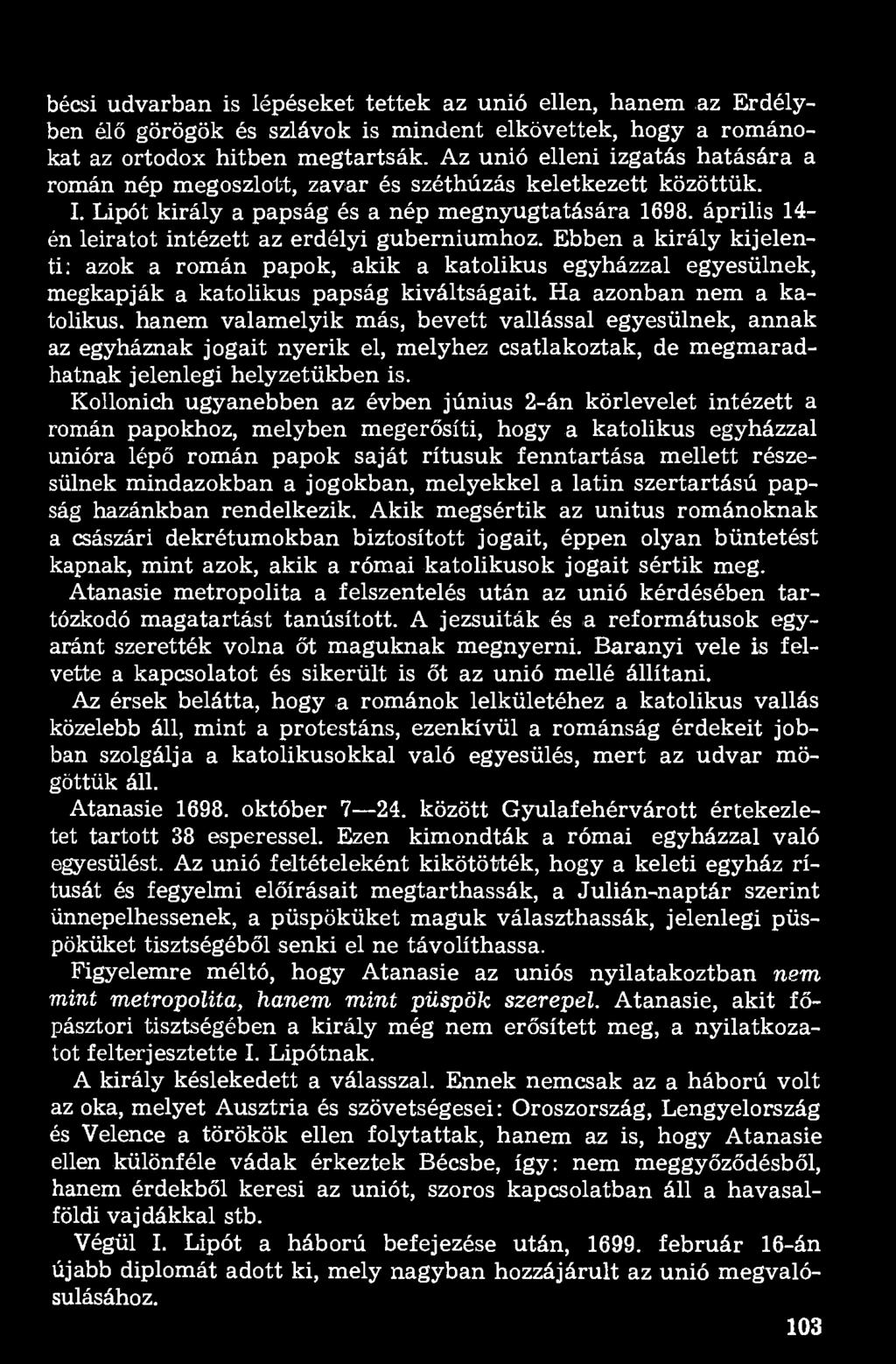 április 14- én leiratot intézett az erdélyi guberniumhoz. Ebben a király kijelenti: azok a román papok, akik a katolikus egyházzal egyesülnek, megkapják a katolikus papság kiváltságait.