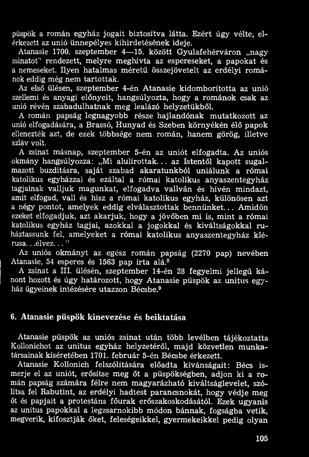 Az első ülésen, szeptember 4-én Atanasie kidomborította az unió szellemi és anyagi előnyeit, hangsúlyozta, hogy a románok csak az unió révén szabadulhatnak meg lealázó helyzetükből.