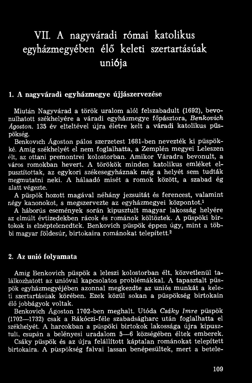 135 év elteltével újra életre kelt a váradi katolikus püspökség. Benkovich Ágoston pálos szerzetest 1681-ben nevezték ki püspökké.