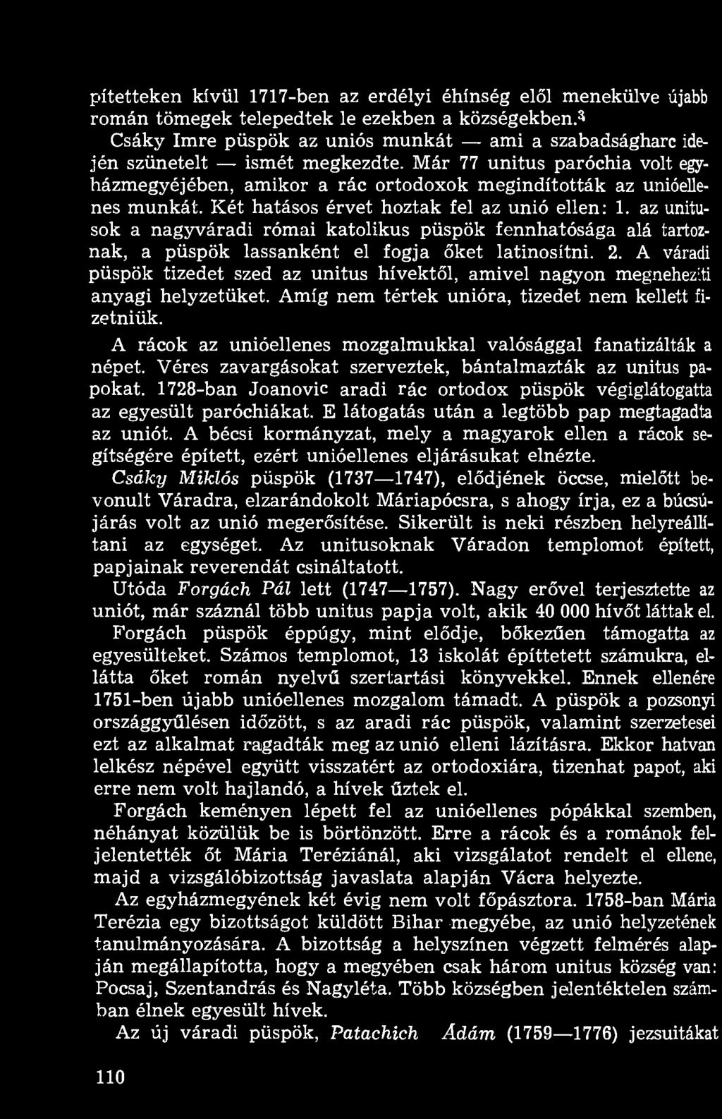 Két hatásos érvet hoztak fel az unió ellen: 1. az unitusok a nagyváradi római katolikus püspök fennhatósága alá tartoznak, a püspök lassanként el fogja őket latinosítni. 2.