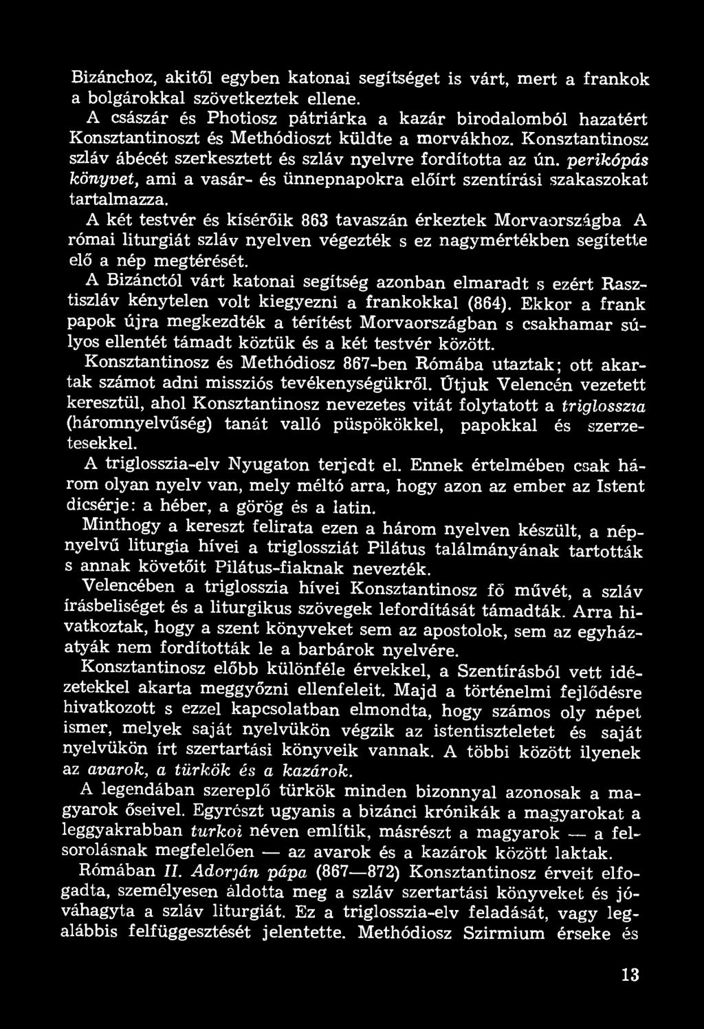 perikópás könyvet, ami a vasár- és ünnepnapokra előírt szentírási szakaszokat tartalmazza.