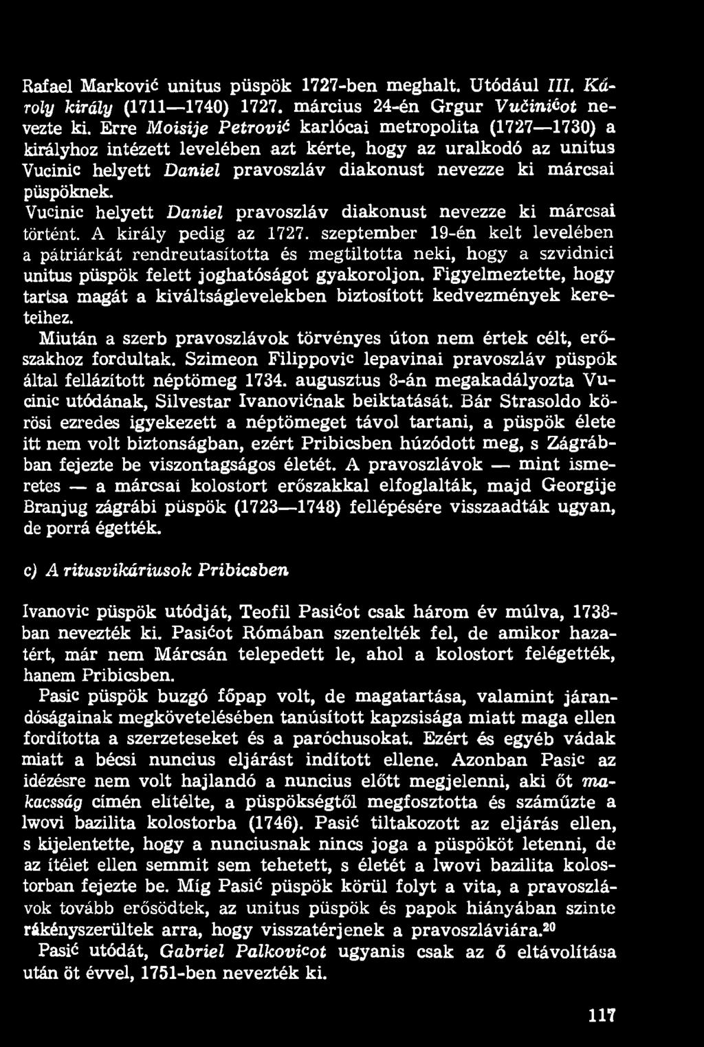 Rafael Markovié unitus püspök 1727-ben meghalt. Utódául III. Károly király (1711 1740) 1727. március 24-én Grgur Vuőiniéot nevezte ki.