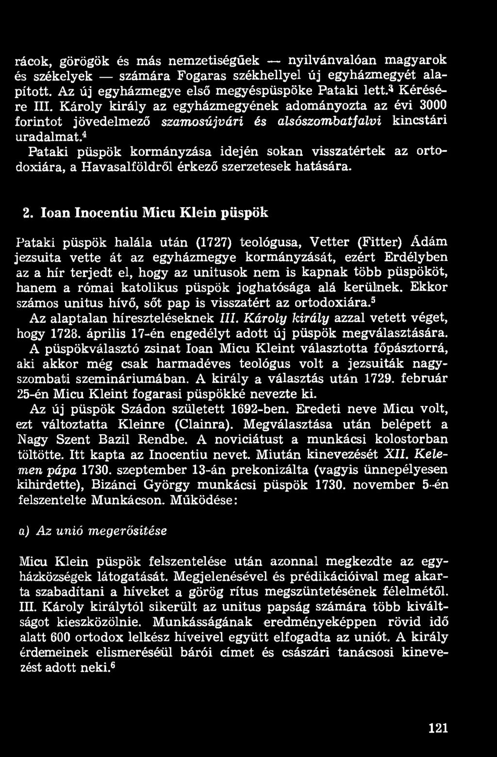 rácok, görögök és más nemzetiségűek nyilvánvalóan magyarok és székelyek számára Fogaras székhellyel új egyházmegyét alapított. Az új egyházmegye első megyéspüspöke Pataki lett. 3 Kérésére III.