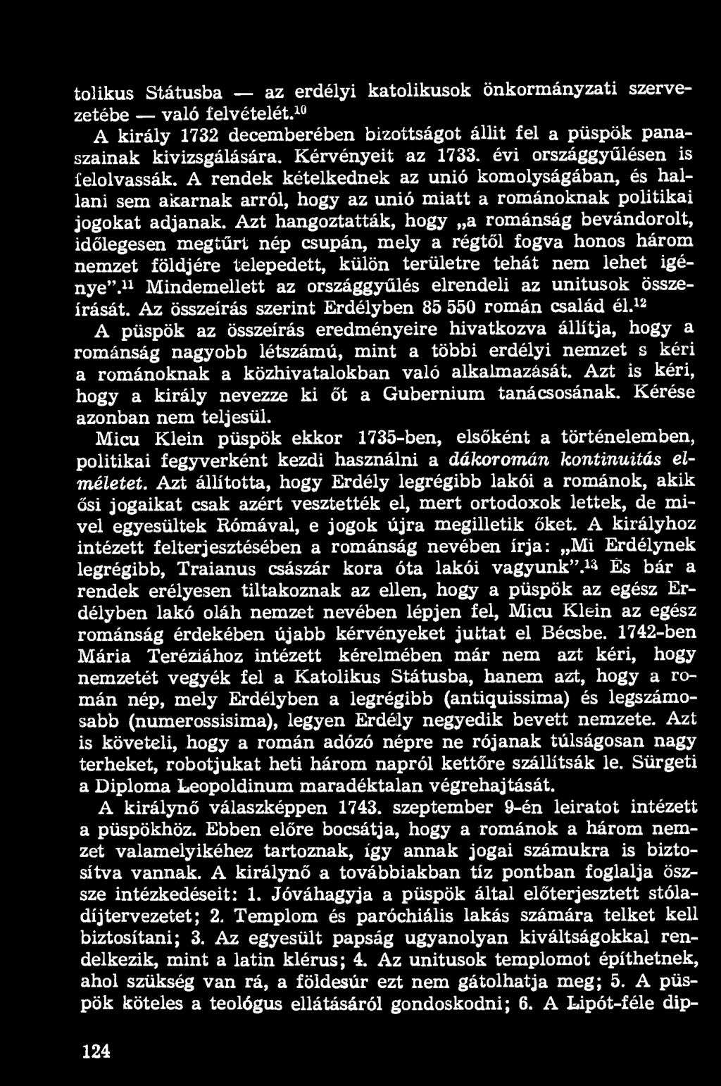 tolikus Státusba az erdélyi katolikusok önkormányzati szervezetébe való felvételét. 10 A király 1732 decemberében bizottságot állit fel a püspök panaszainak kivizsgálására. Kérvényeit az 1733.