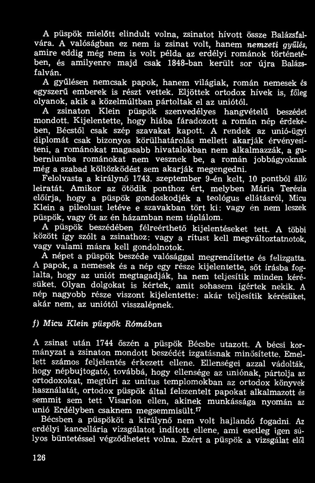 A gyűlésen nemcsak papok, hanem világiak, román nemesek és egyszerű emberek is részt vettek. Eljöttek ortodox hívek is, főleg olyanok, akik a közelmúltban pártoltak el az uniótól.