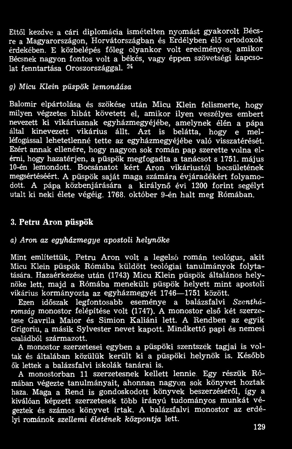 g) Micu Klein püspök lemondása Balomir elpártolása és szökése után Micu Klein felismerte, hogy milyen végzetes hibát követett el, amikor ilyen veszélyes embert nevezett ki vikáriusnak