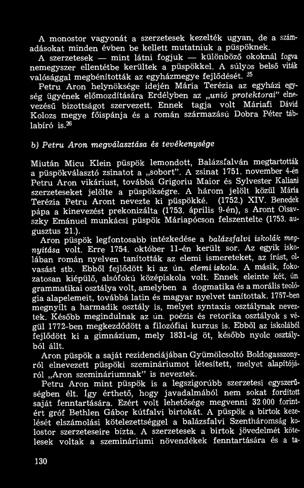25 Petru Aron helynöksége idején Mária Terézia az egyházi egység ügyének előmozdítására Erdélyben az unió protektorai" elnevezésű bizottságot szervezett.