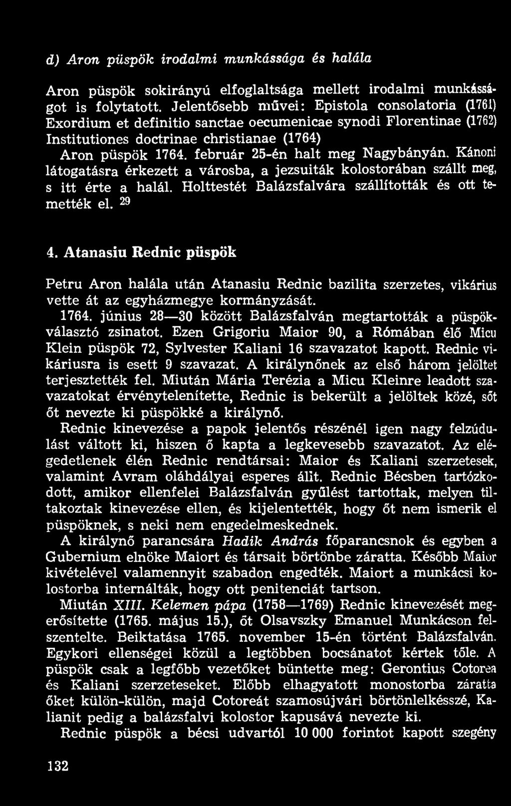 február 25-én halt meg Nagybányán. Kánoni látogatásra érkezett a városba, a jezsuiták kolostorában szállt meg, s itt érte a halál. Holttestét Balázsfalvára szállították és ott temették el. 29 4.