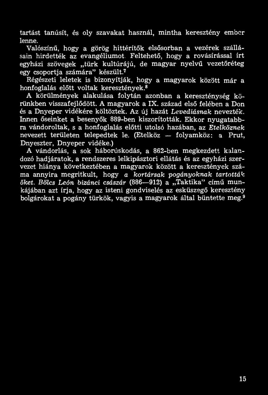 csoportja számára" készült. 7 Régészeti leletek is bizonyítják, hogy a magyarok között már a honfoglalás előtt voltak keresztények.