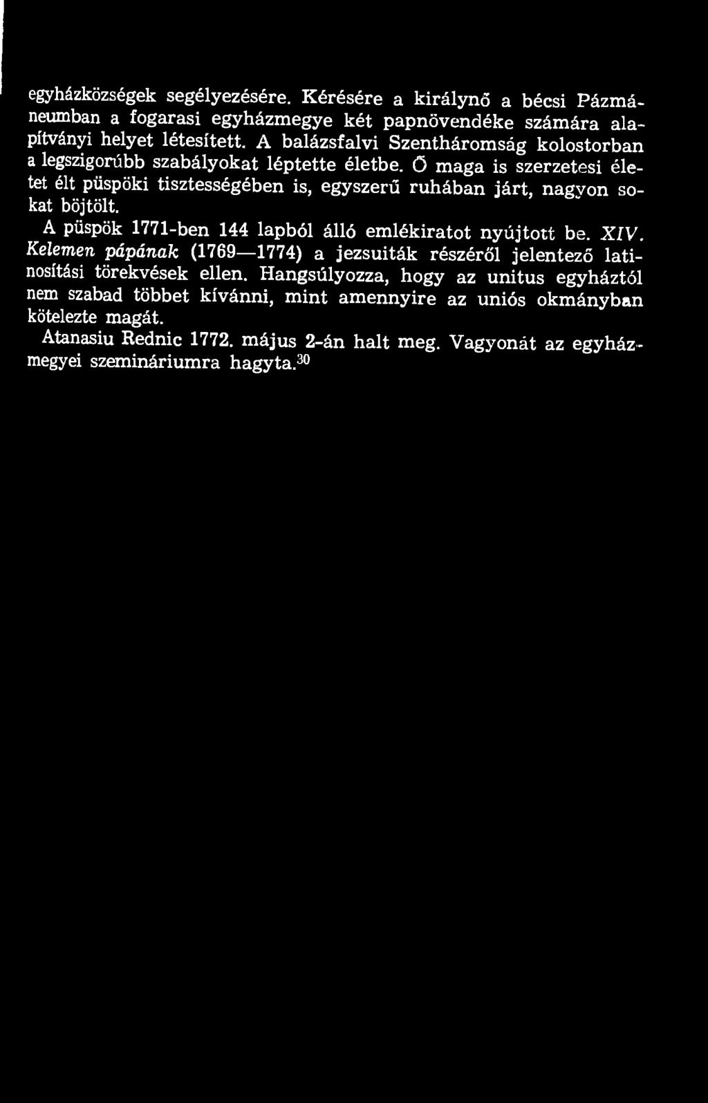 sokat böjtölt. A püspök 1771-ben 144 lapból álló emlékiratot nyújtott be. XIV. Kelemen pápának (1769 1774) a jezsuiták részéről jelentező latinosítási törekvések ellen.