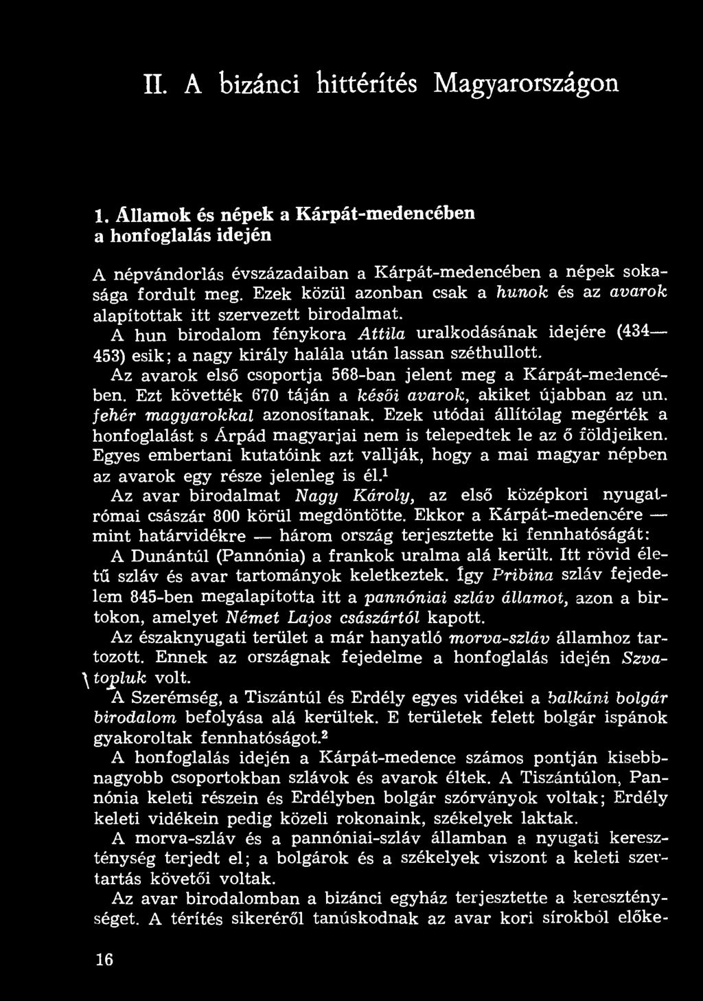 II. A bizánci hittérítés Magyarországon 1. Államok és népek a Kárpát-medencében a honfoglalás idején A népvándorlás évszázadaiban a Kárpát-medencében a népek sokasága fordult meg.
