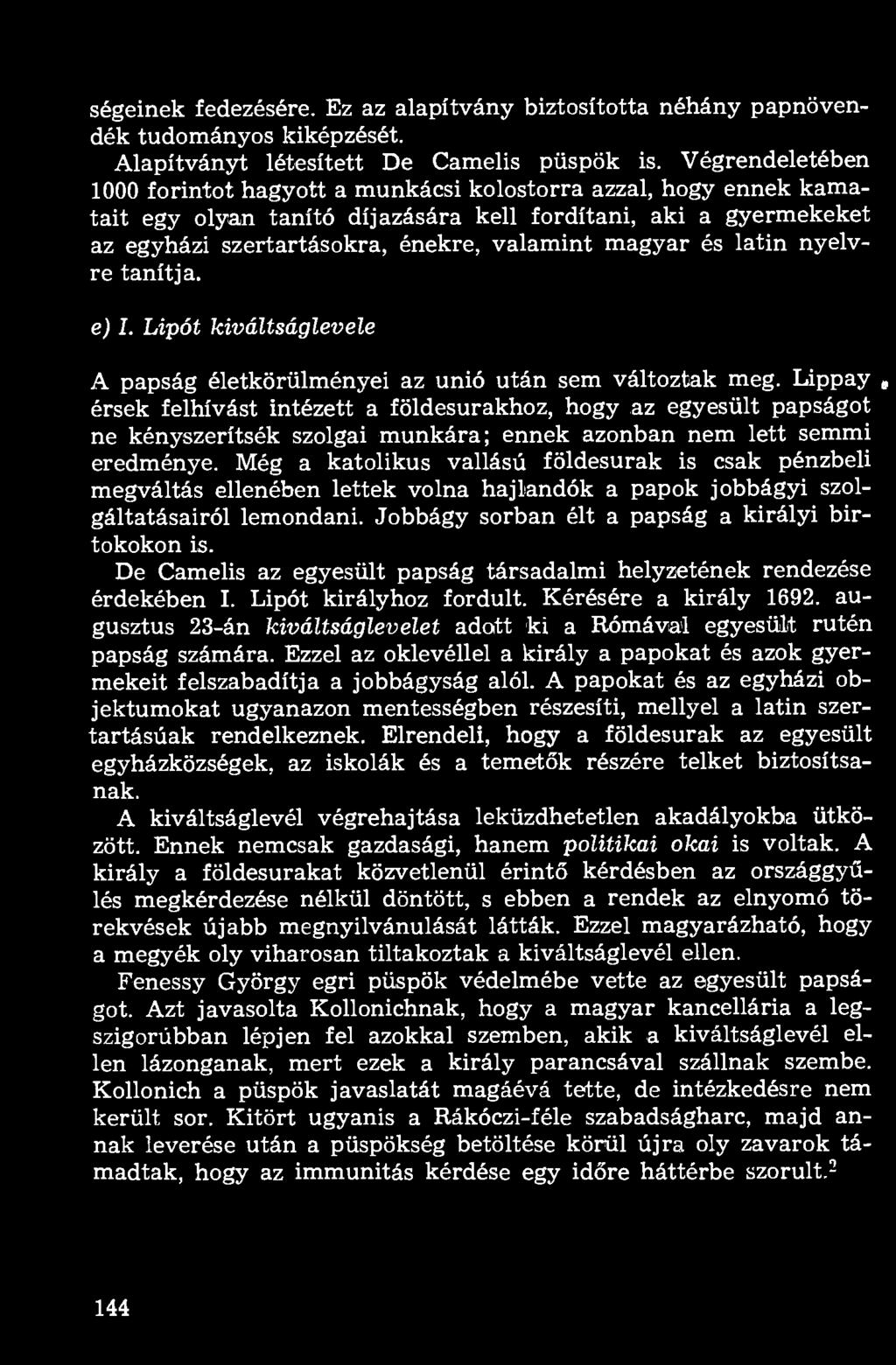 ségeinek fedezésére. Ez az alapítvány biztosította néhány papnövendék tudományos kiképzését. Alapítványt létesített De Camelis püspök is.