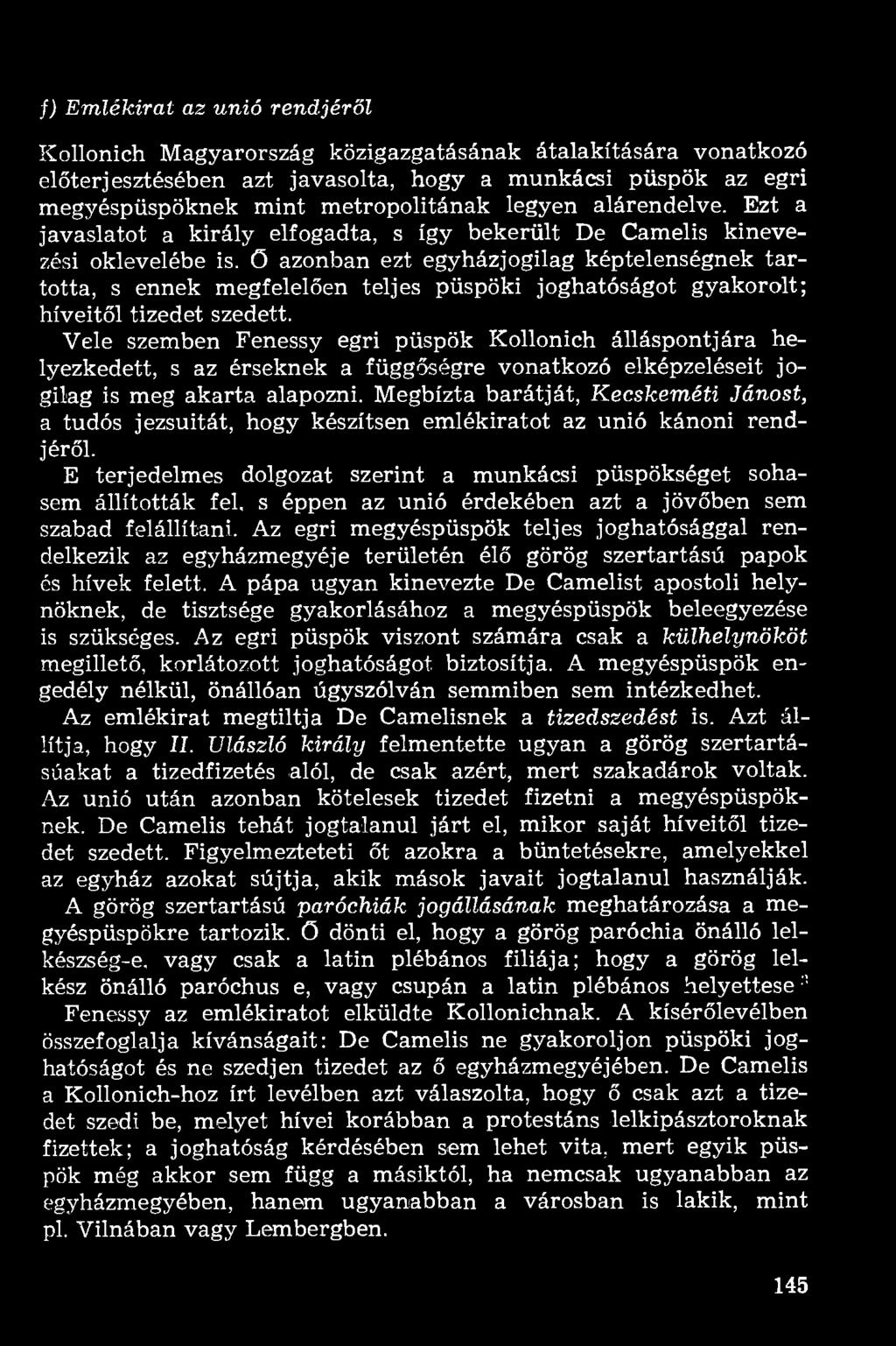 f) Emlékirat az unió rendjéről Kollonich Magyarország közigazgatásának átalakítására vonatkozó előterjesztésében azt javasolta, hogy a munkácsi püspök az egri megyéspüspöknek mint metropolitának