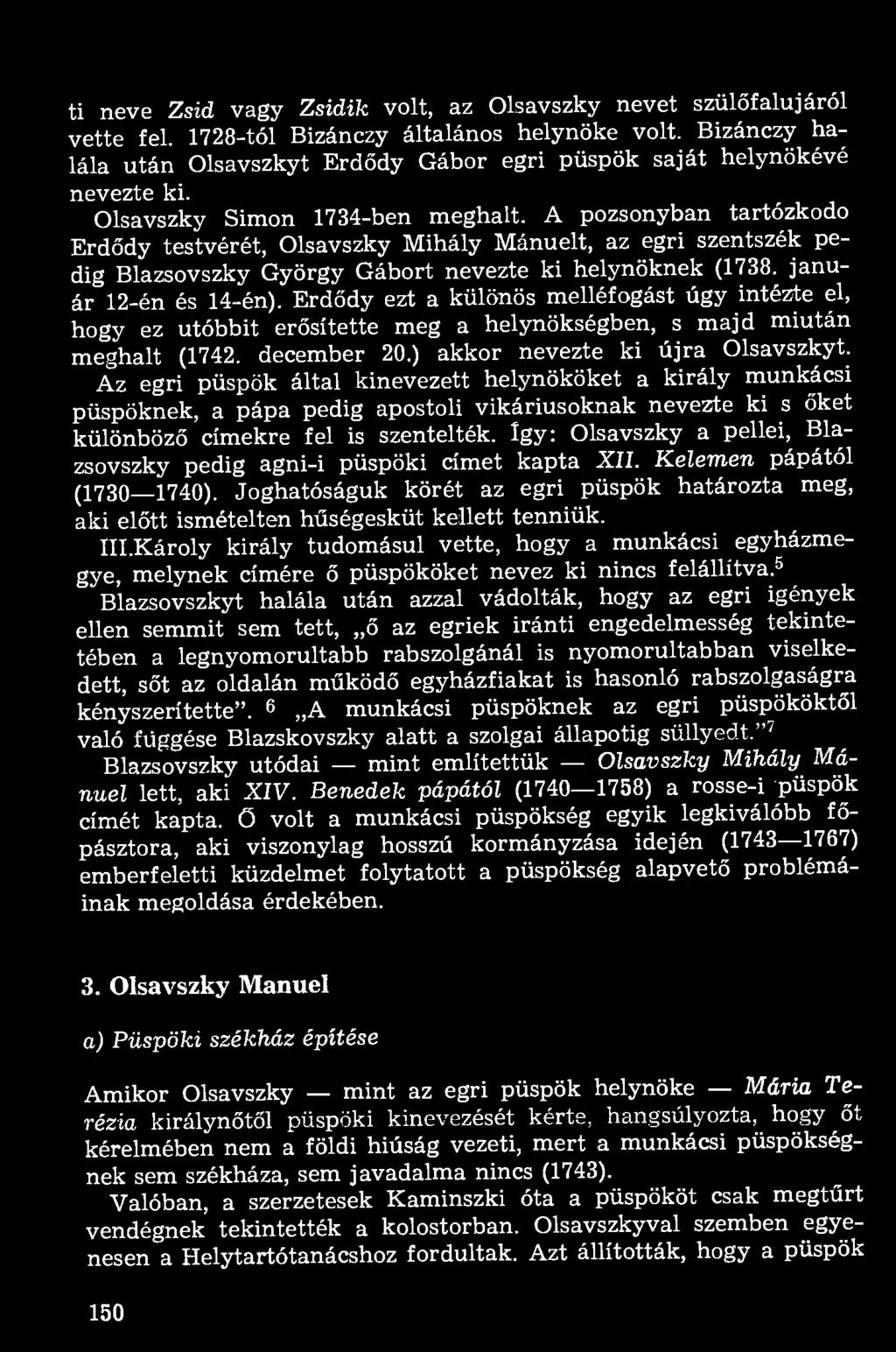 A pozsonyban tartózkodo Erdődy testvérét, Olsavszky Mihály Mánuelt, az egri szentszék pedig Blazsovszky György Gábort nevezte ki helynöknek (1738. január 12-én és 14-én).