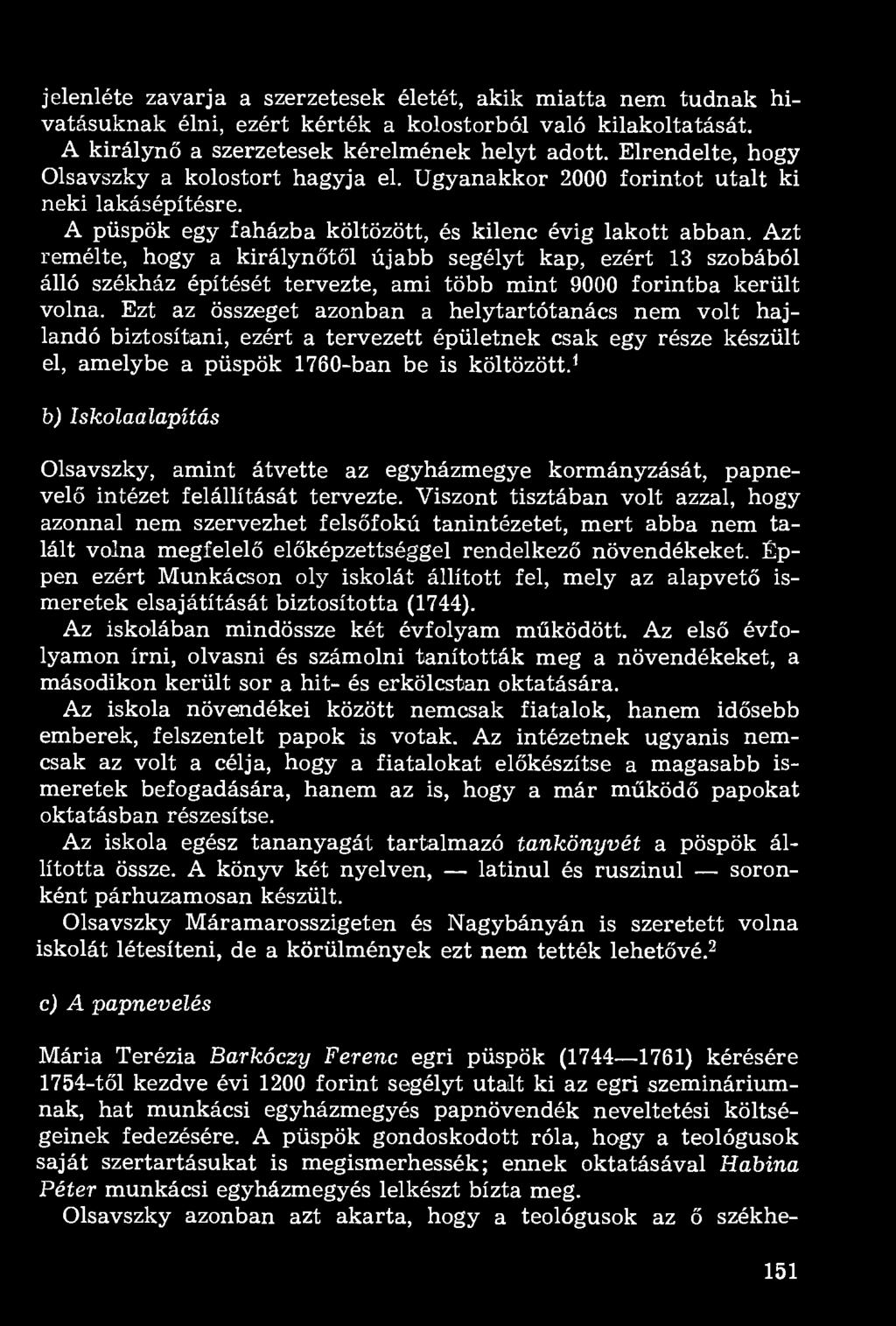 Azt remélte, hogy a királynőtől újabb segélyt kap, ezért 13 szobából álló székház építését tervezte, ami több mint 9000 forintba került volna.