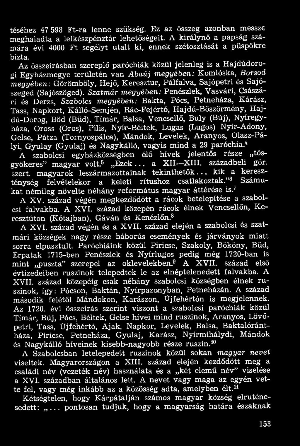 téséhez 47 598 Ft-ra lenne szükség. Ez az összeg azonban messze meghaladta a lelkészpénztár lehetőségeit. A királynő a papság számára évi 4000 Ft segélyt utalt ki, ennek szétosztását a püspökre bízta.