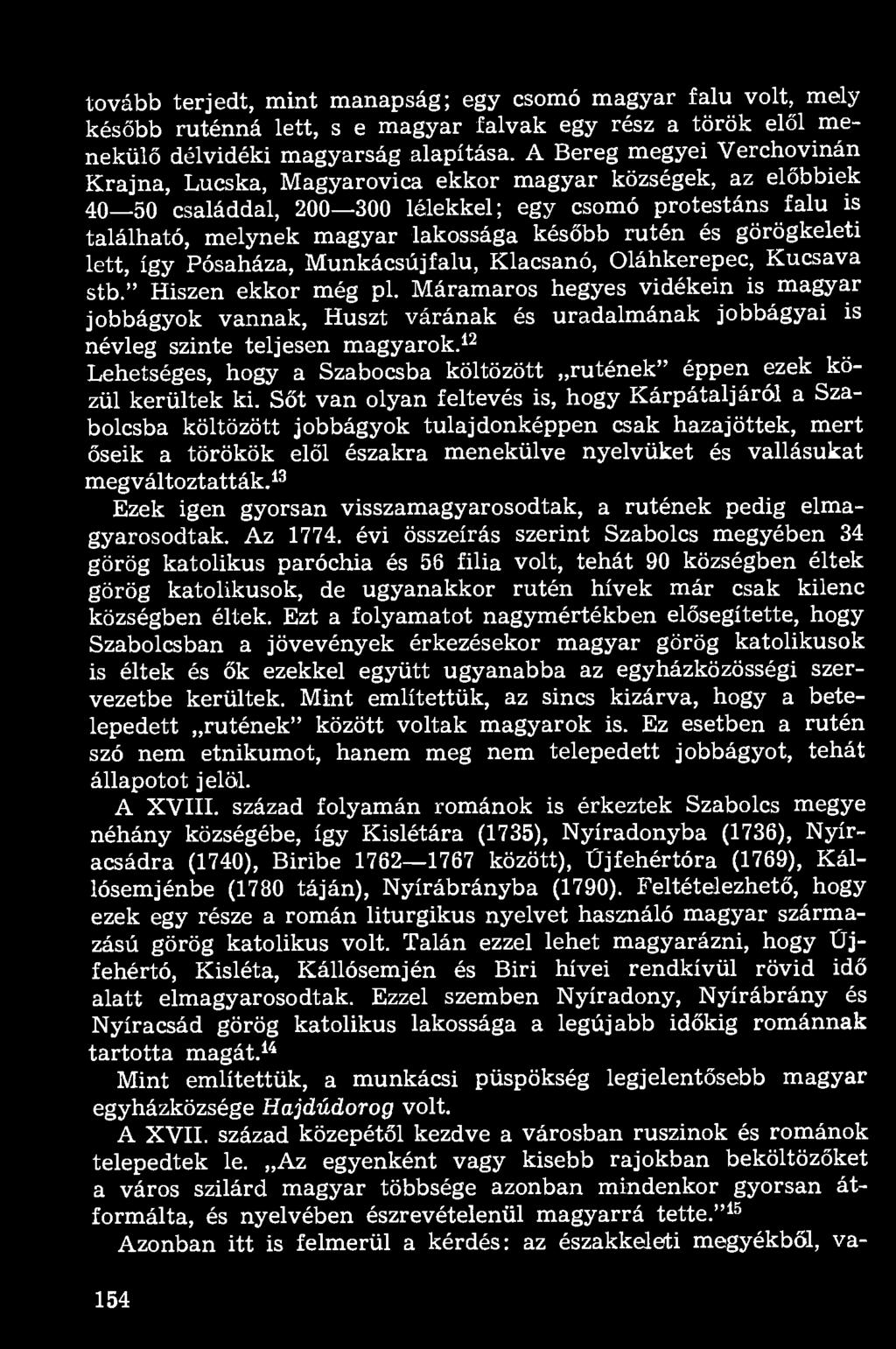tovább terjedt, mint manapság; egy csomó magyar falu volt, mely később ruténná lett, s e magyar falvak egy rész a török elől menekülő délvidéki magyarság alapítása.