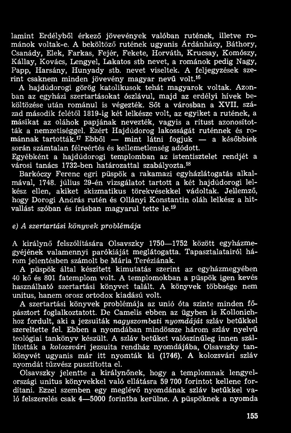 lamint Erdélyből érkező jövevények valóban rutének, illetve románok voltak-e.
