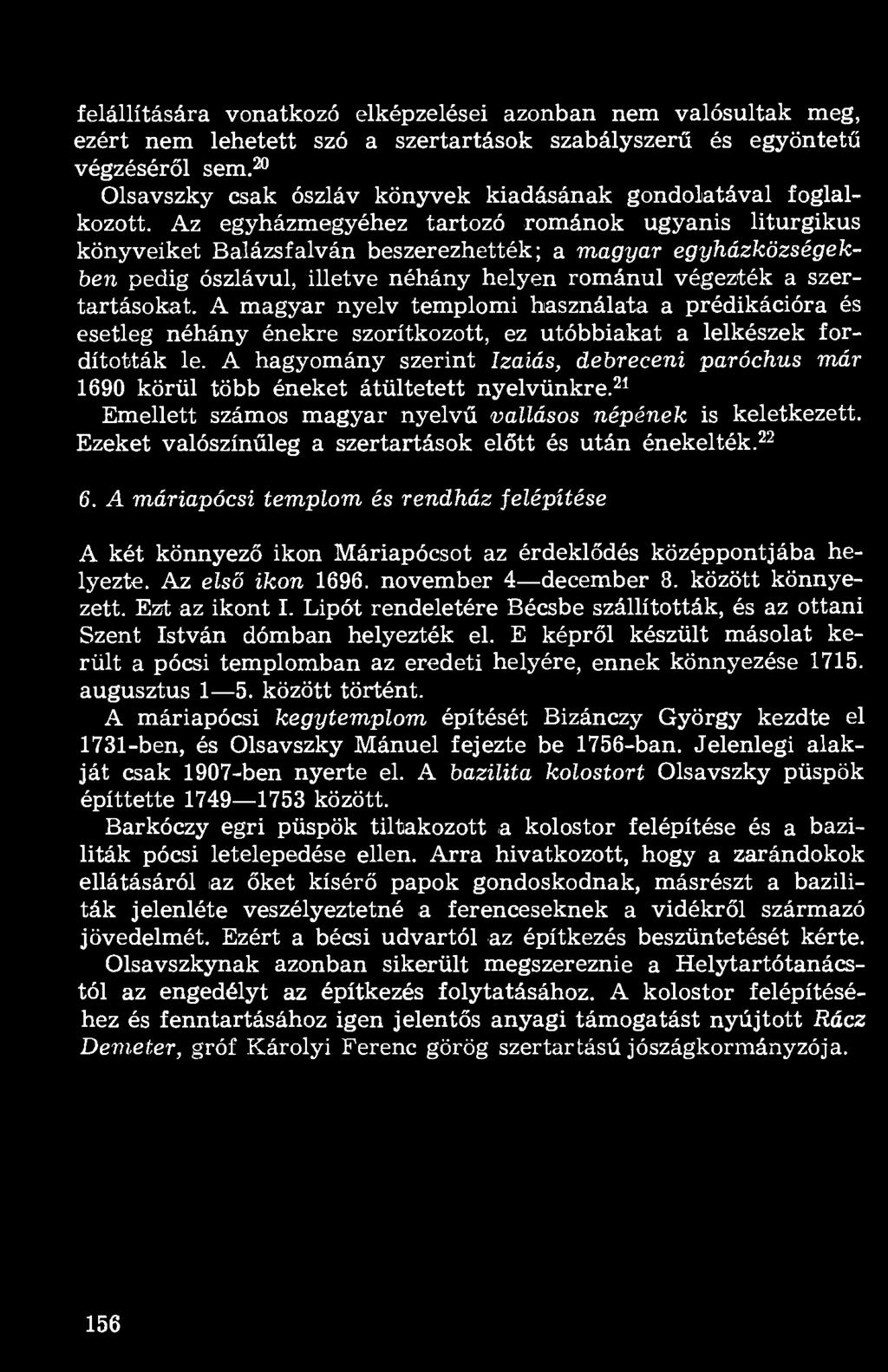 felállítására vonatkozó elképzelései azonban nem valósultak meg, ezért nem lehetett szó a szertartások szabályszerű és egyöntetű végzéséről sem.