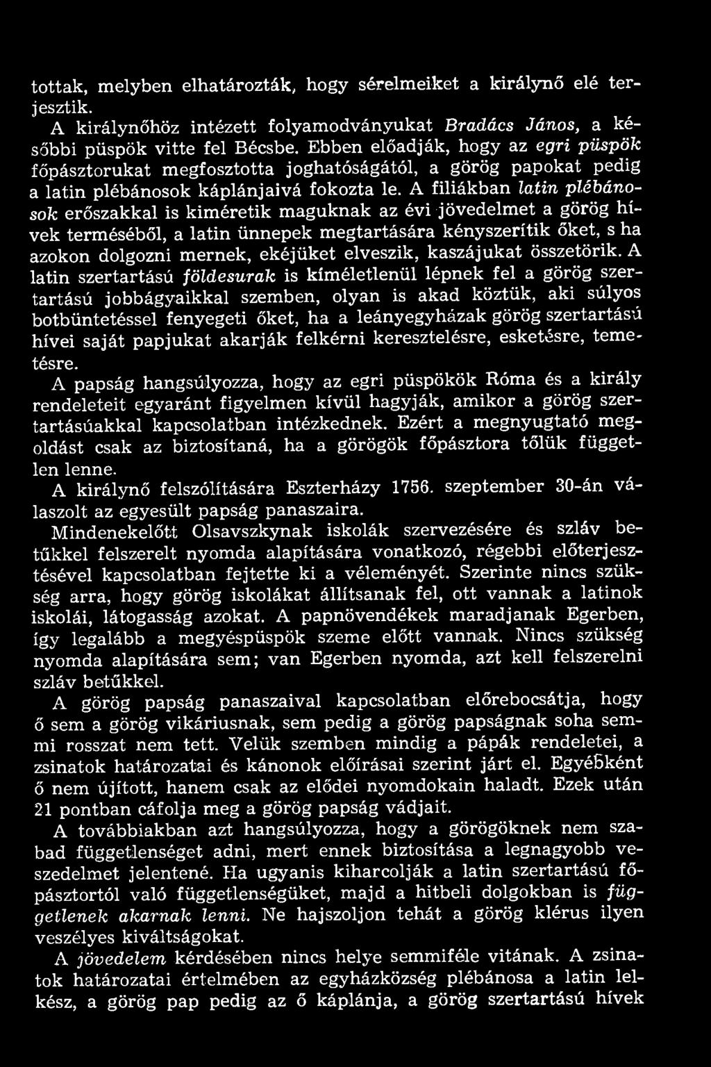 tottak, melyben elhatározták, hogy sérelmeiket a királynő elé terjesztik. A királynőhöz intézett folyamodványukat Bradács János, a későbbi püspök vitte fel Bécsbe.