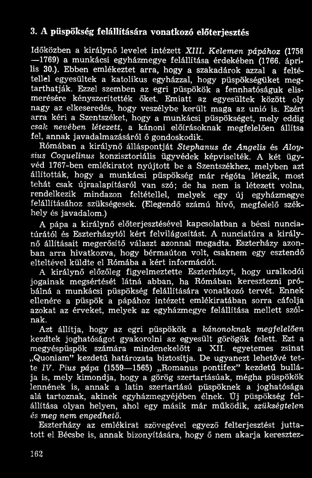 Ezzel szemben az egri püspökök a fennhatóságuk elismerésére kényszerítették őket. Emiatt az egyesültek között oly nagy az elkeseredés, hogy veszélybe került maga az unió is.