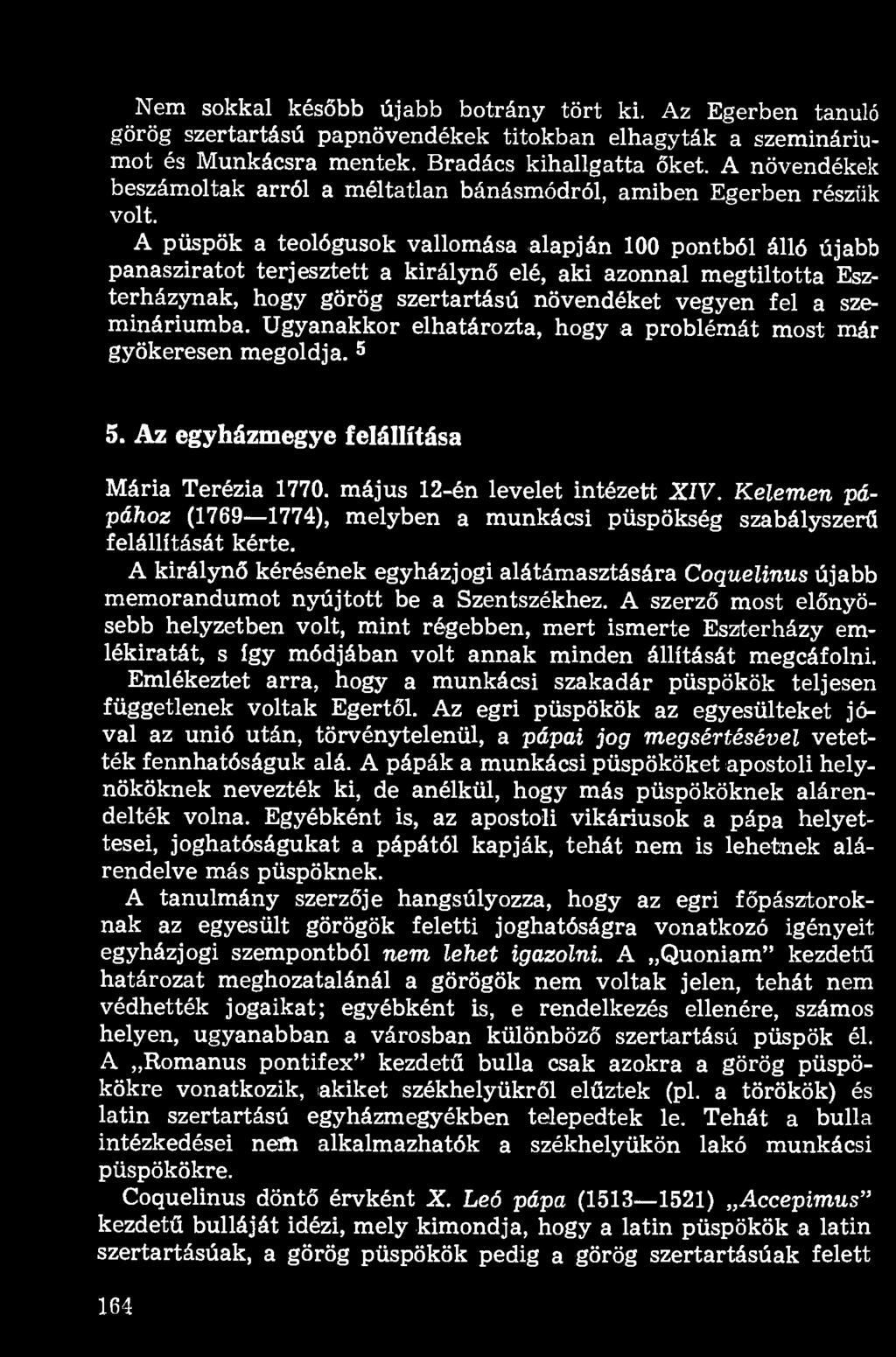 A püspök a teológusok vallomása alapján 100 pontból álló újabb panasziratot terjesztett a királynő elé, aki azonnal megtiltotta Eszterházynak, hogy görög szertartású növendéket vegyen fel a