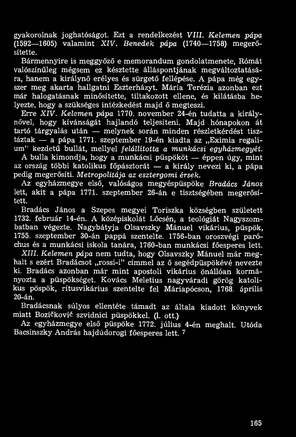 A pápa még egyszer meg akarta hallgatni Eszterházyt. Mária Terézia azonban ezt már halogatásnak minősítette, tiltakozott ellene, és kilátásba helyezte, hogy a szükséges intézkedést majd ő megteszi.