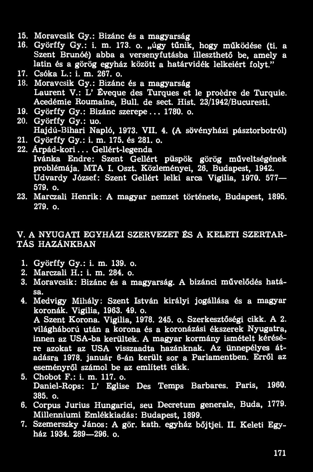 : Bizánc és a magyarság Laurent V.: L' Éveque des Turques et le proédre de Turquie. Acedémie Roumaine, Bull. de sect. Hist. 23/1942/Bucuresti. 19. Györffy Gy.: Bizánc szerepe... 178Ö. o. 20.