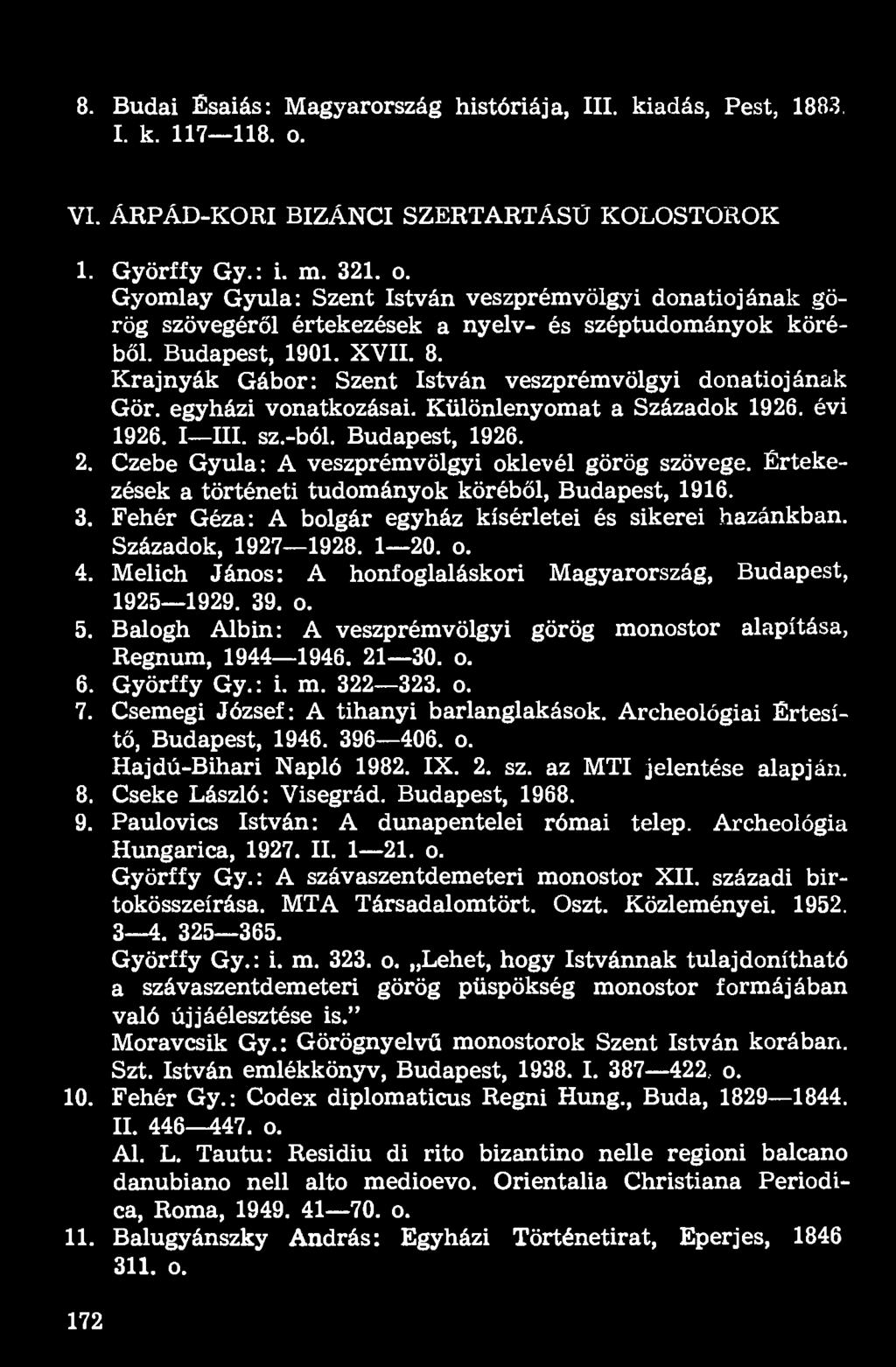 Budapest, 1901. XVII. 8. Krajnyák Gábor: Szent István veszprémvölgyi donatiojának Gör. egyházi vonatkozásai. Különlenyomat a Századok 1926. évi 1926. I III. sz.-ból. Budapest, 1926. 2.