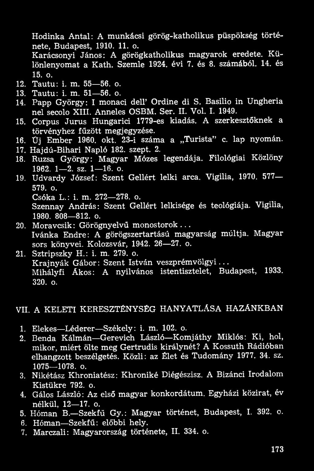 A szerkesztőknek a törvényhez fűzött megjegyzése. 16. Üj Ember 1960. okt. 23-i száma a Turista" c. lap nyomán. 17. Hajdú-Bihari Napló 182. szept. 2. 18. Rúzsa György: Magyar Mózes legendája.