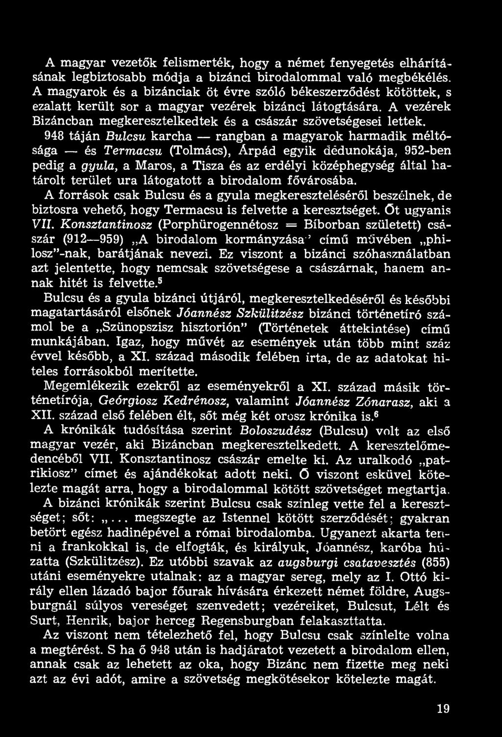 A magyar vezetők felismerték, hogy a német fenyegetés elhárításának legbiztosabb módja a bizánci birodalommal való megbékélés.