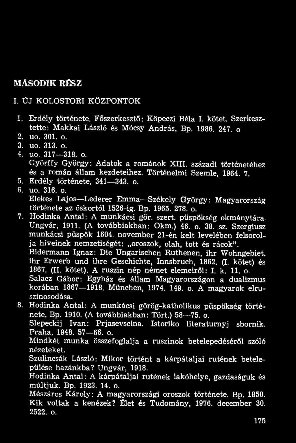 6. uo. 316. o. Elekes Lajos Lederer Emma Székely György: Magyarország története az őskortól 1526-ig. Bp. 1965. 278. o. 7. Hodinka Antal: A munkácsi gör. szert, püspökség okmánytára. Ungvár, 1911.