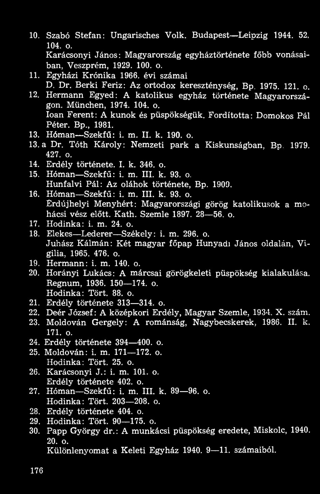 Fordította: Domokos Pál Péter. Bp., 1981. 13. Hóman Szekfű: i. m. II. k. 190. o. 13. a Dr. Tóth Károly: Nemzeti park a Kiskunságban, Bp. 1979. 427. o. 14. Erdély története. I. k. 346. o. 15.