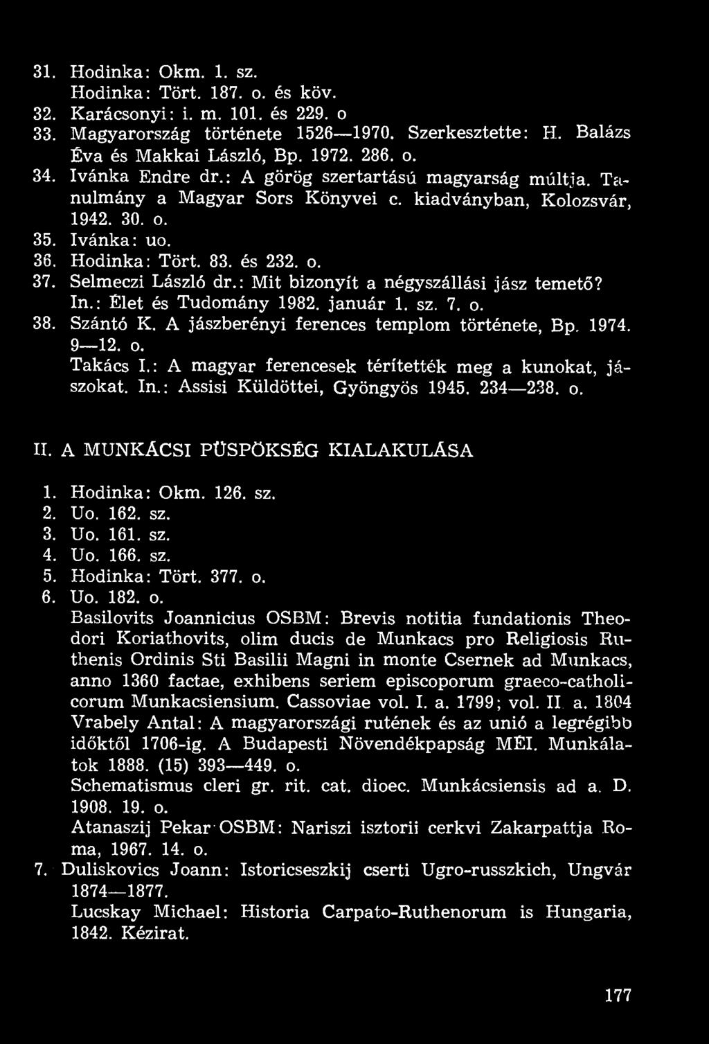 Selmeczi László dr.: Mit bizonyít a négyszállási jász temető? In.: Elet és Tudomány 1982. január 1. sz. 7. o. 38. Szántó K. A jászberényi ferences templom története, Bp. 1974. 9 12. o. Takács I.