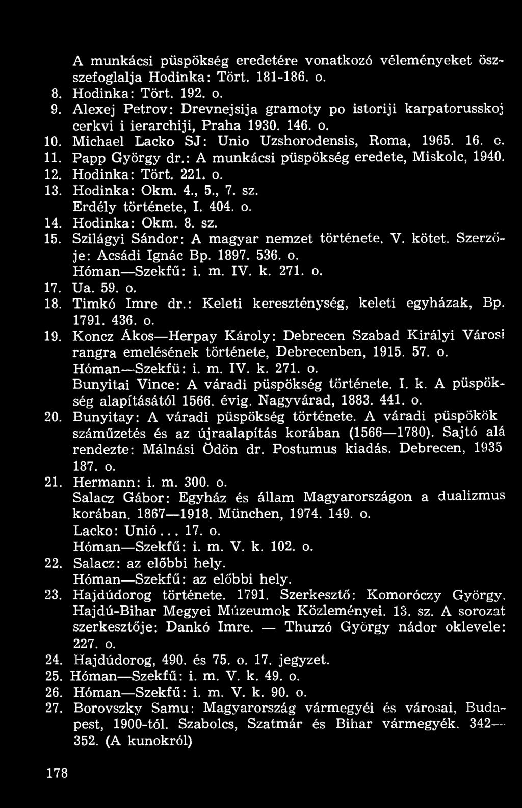 : A munkácsi püspökség eredete, Miskolc, 1940. 12. Hodinka: Tört. 221. o. 13. Hodinka: Okm. 4., 5., 7. sz. Erdély története, I. 404. o. 14. Hodinka: Okm. 8. sz. 15.