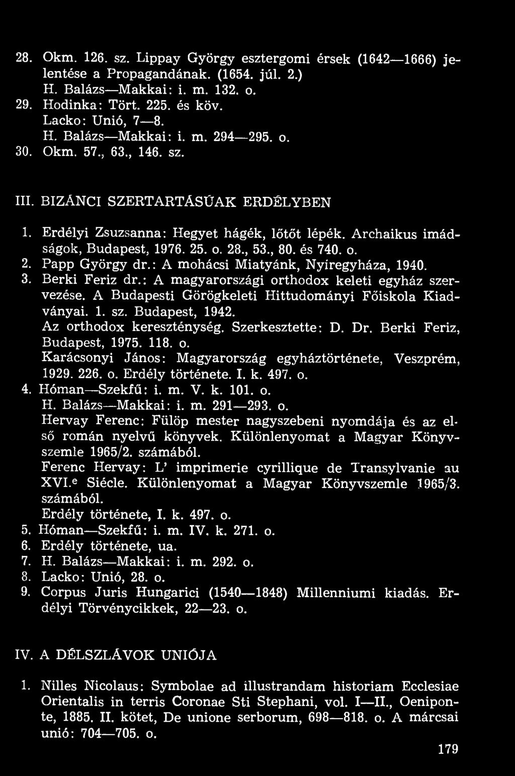: A mohácsi Miatyánk, Nyíregyháza, 1940. 3. Berki Feriz dr.: A magyarországi orthodox keleti egyház szervezése. A Budapesti Görögkeleti Hittudományi Főiskola Kiadványai. 1. sz. Budapest, 1942.