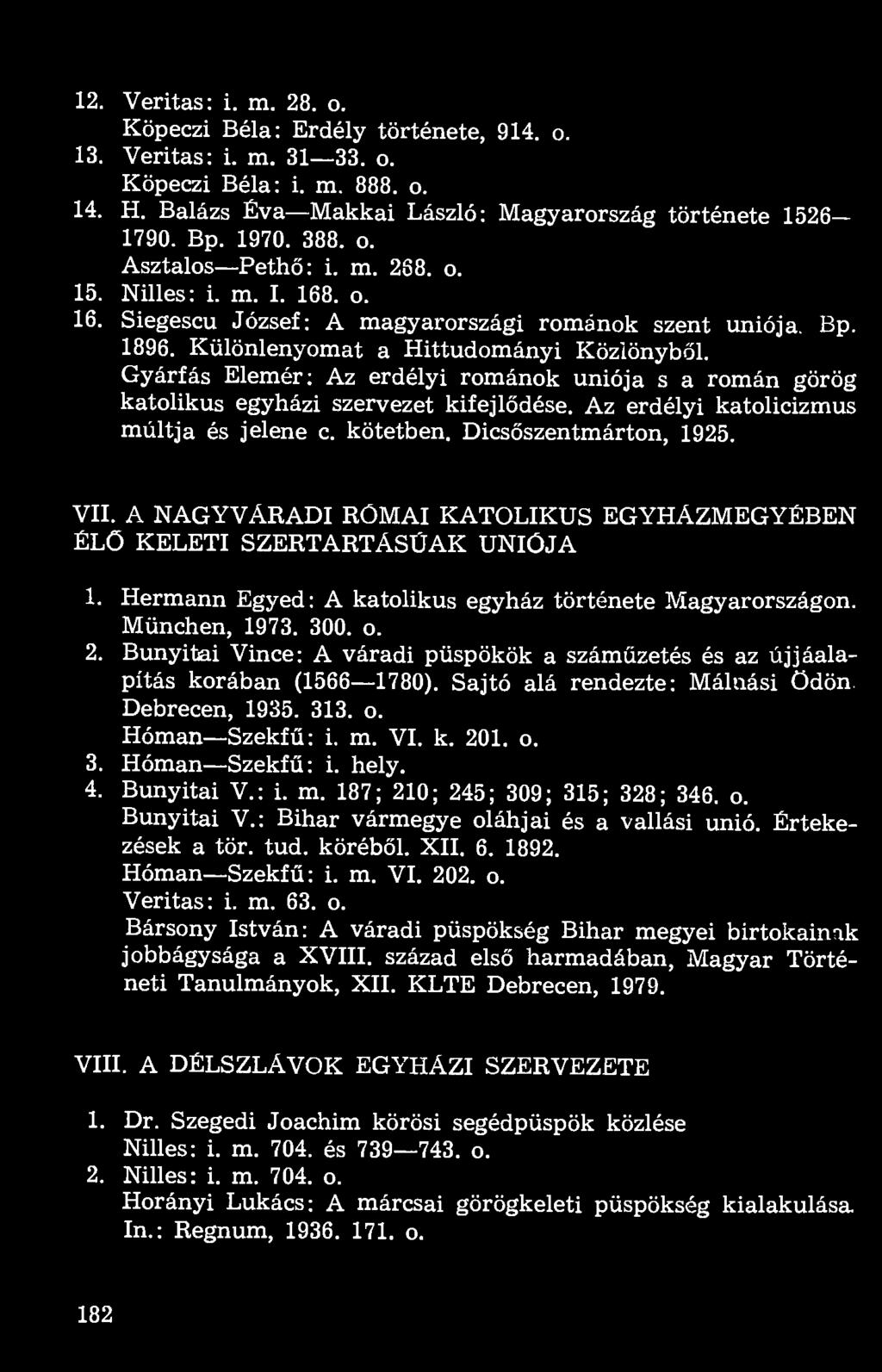 Gyárfás Elemér: Az erdélyi románok uniója s a román görög katolikus egyházi szervezet kifejlődése. Az erdélyi katolicizmus múltja és jelene c. kötetben. Dicsőszentmárton, 1925. VII.