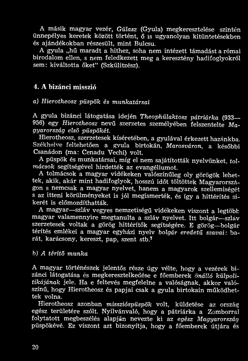 A másik magyar vezér, Gülasz (Gyula) megkeresztelése szintén ünnepélyes keretek között történt, ő is ugyanolyan kitüntetésekben és ajándékokban részesült, mint Bulcsu.