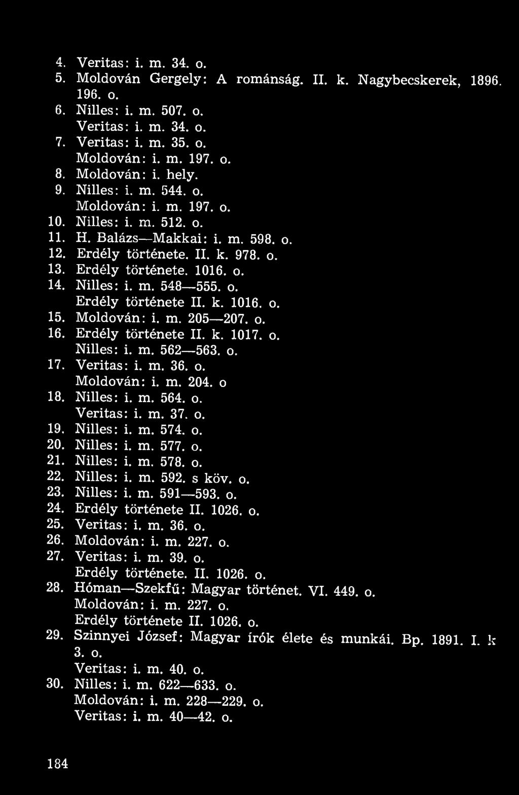 Nilles: i. m. 548 555. o. Erdély története II. k. 1016. o. 15. Moldován: i. m. 205 207. o. 16. Erdély története II. k. 1017. o. Nilles: i. m. 562 563. o. 17. Veritas: i. m. 36. o. Moldován: i. m. 204.