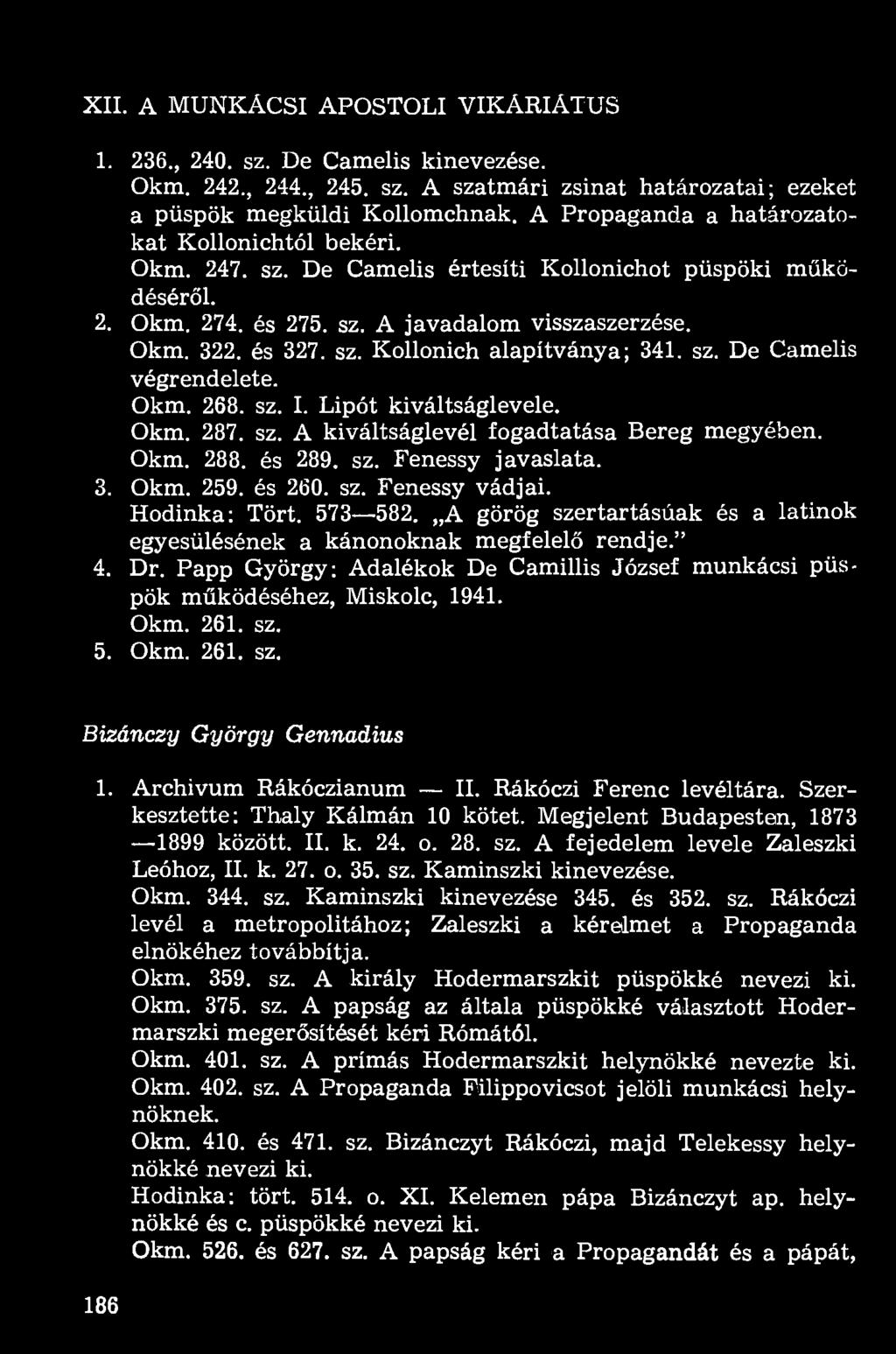 sz. De Camelis végrendelete. Okm. 268. sz. I. Lipót kiváltságlevele. Okm. 287. sz. A kiváltságlevél fogadtatása Bereg megyében. Okm. 288. és 289. sz. Fenessy javaslata. 3. Okm. 259. és 260. sz. Fenessy vádjai.