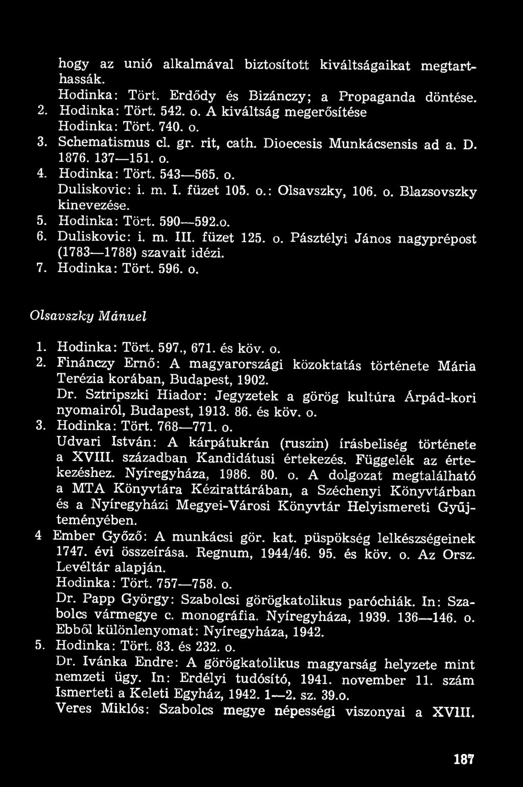 0. 6. Duliskovic: i. m. III. füzet 125. o. Pásztélyi János nagyprépost (1783 1788) szavait idézi. 7. Hodinka: Tört. 596. o. Olsavszky Mánuel 1. Hodinka: Tört. 597., 671. és köv. o. 2.