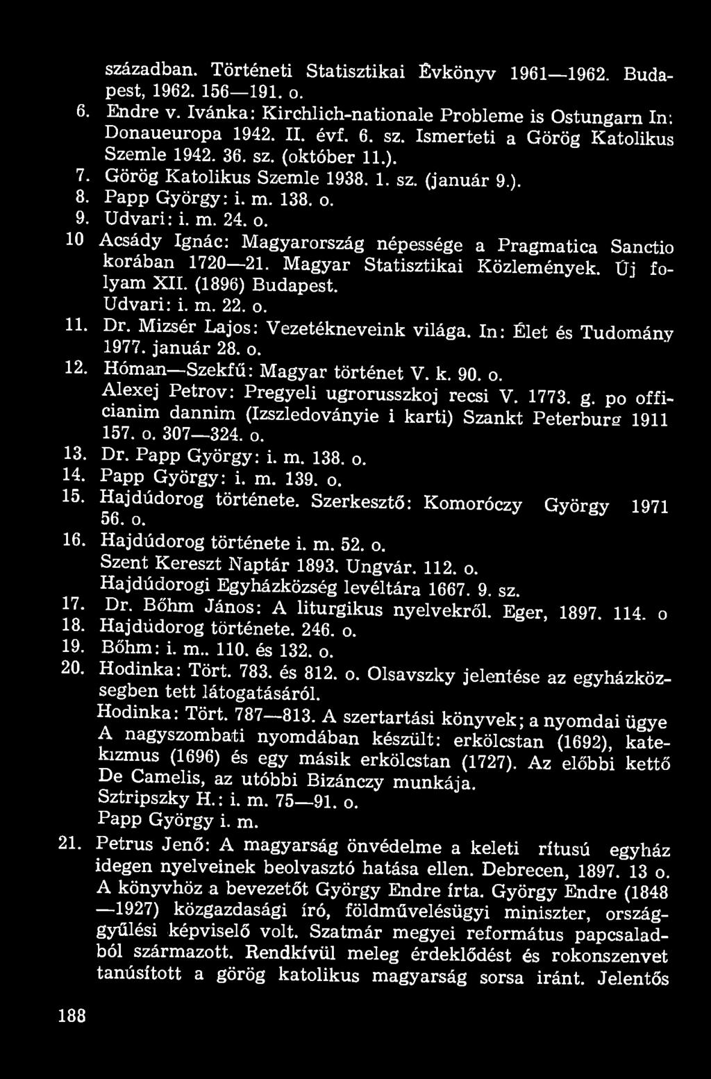 9. Udvari: i. m. 24. o. 10 Acsády Ignác: Magyarország népessége a Pragmatica Sanctio korában 1720 21. Magyar Statisztikai Közlemények. Üj folyam XII. (1896) Budapest. Udvari: i. m. 22. o. 11. Dr.