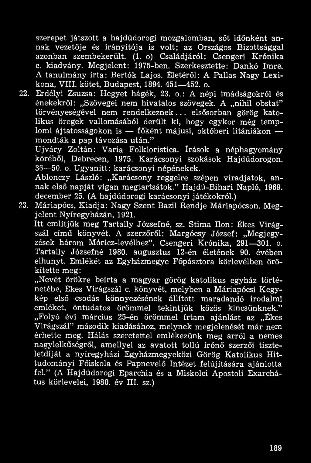 22. Erdélyi Zsuzsa: Hegyet hágék, 23. o.: A népi imádságokról és énekekről: Szövegei nem hivatalos szövegek. A nihil obstat" törvényeségével nem rendelkeznek.