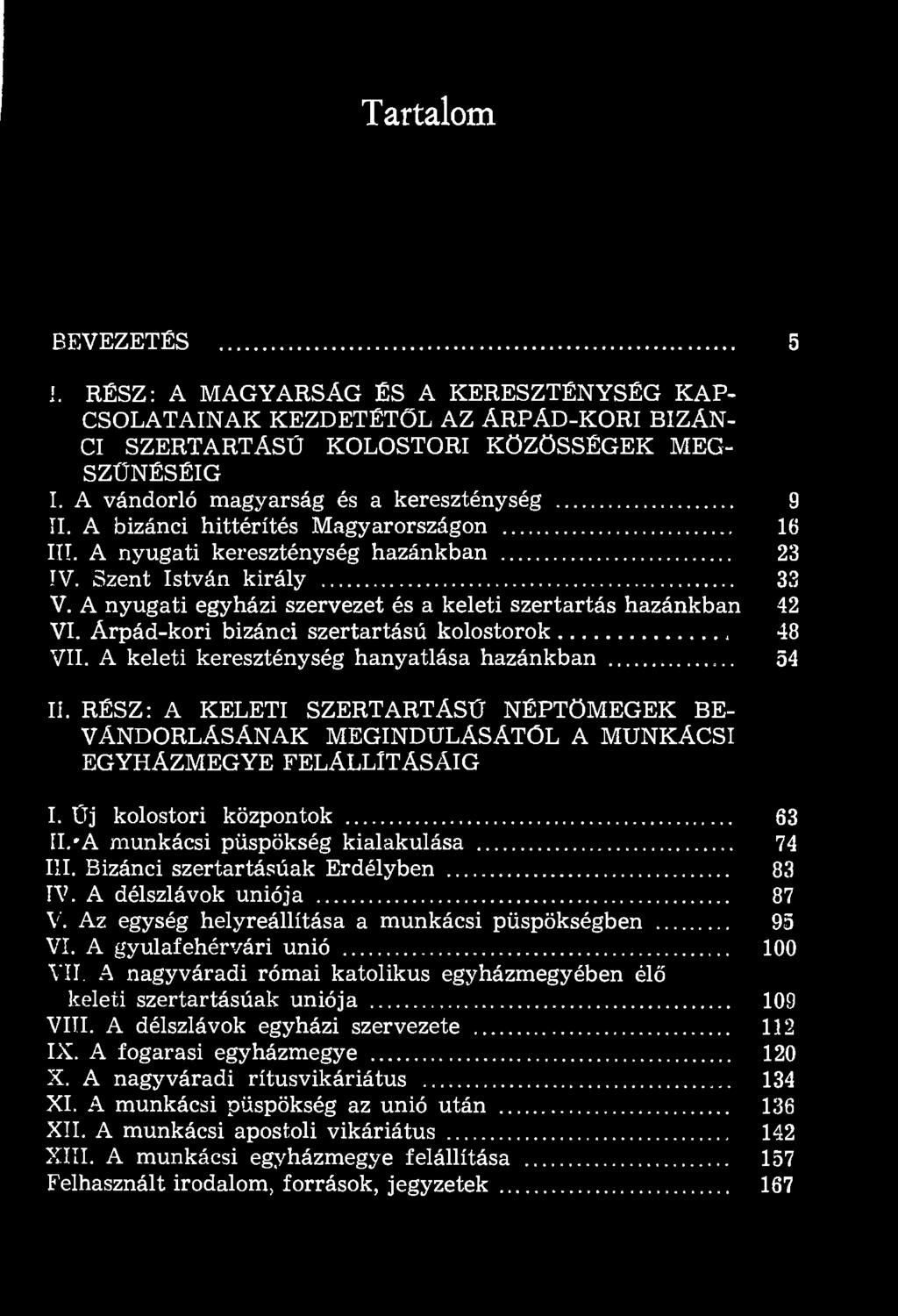 A nyugati egyházi szervezet és a keleti szertartás hazánkban 42 VI. Árpád-kori bizánci szertartású kolostorok 48 VII. A keleti kereszténység hanyatlása hazánkban 54 Ií.