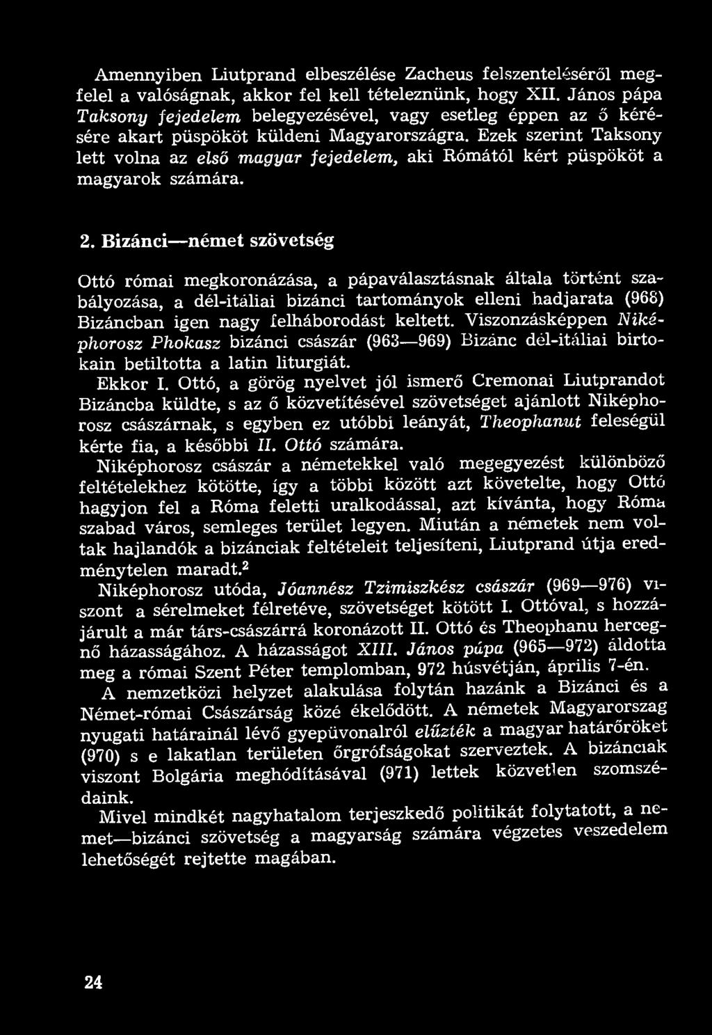 Ezek szerint Taksony lett volna az első magyar fejedelem, aki Rómától kért püspököt a magyarok számára. 2.